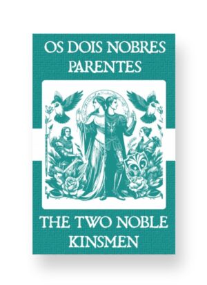 Os Dois Nobres Parentes - The Two Noble Kinsmen Portuguese English Bilingual Edition Cover